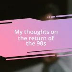 My thoughts on the return of the 90s