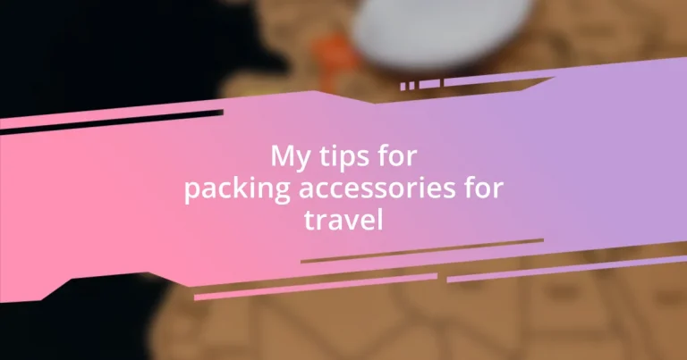 My tips for packing accessories for travel