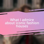 What I admire about iconic fashion houses