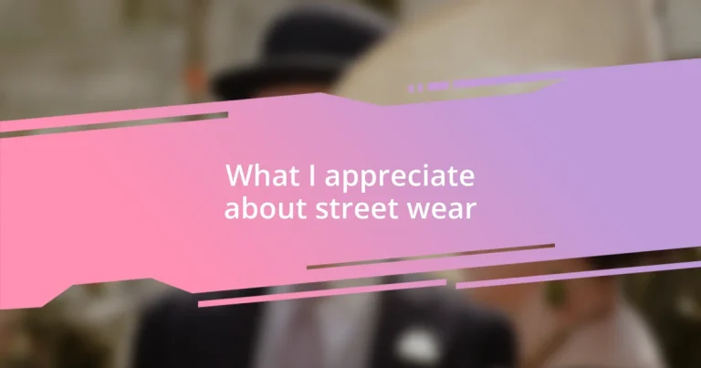 What I appreciate about street wear