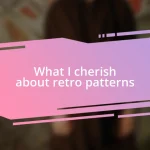 What I cherish about retro patterns