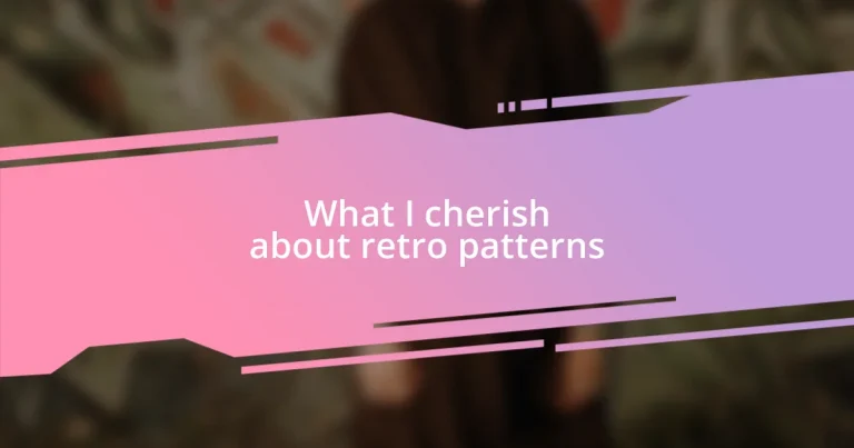 What I cherish about retro patterns