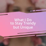 What I Do to Stay Trendy but Unique