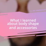 What I learned about body shape and accessories