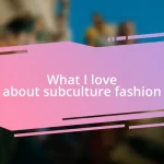 What I love about subculture fashion