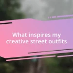 What inspires my creative street outfits