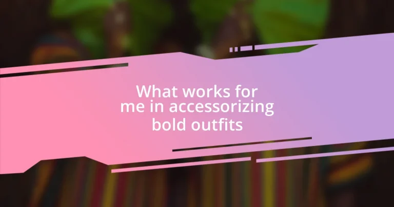 What works for me in accessorizing bold outfits