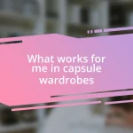 What works for me in capsule wardrobes