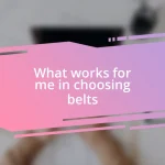 What works for me in choosing belts