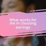 What works for me in choosing earrings