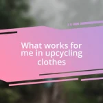 What works for me in upcycling clothes