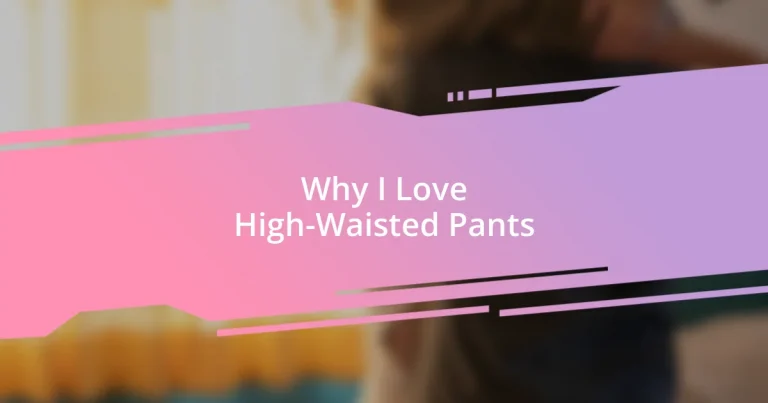 Why I Love High-Waisted Pants