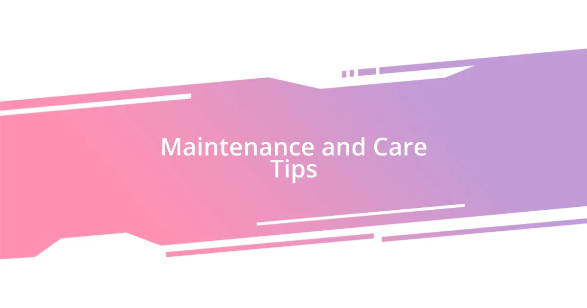 Maintenance and Care Tips