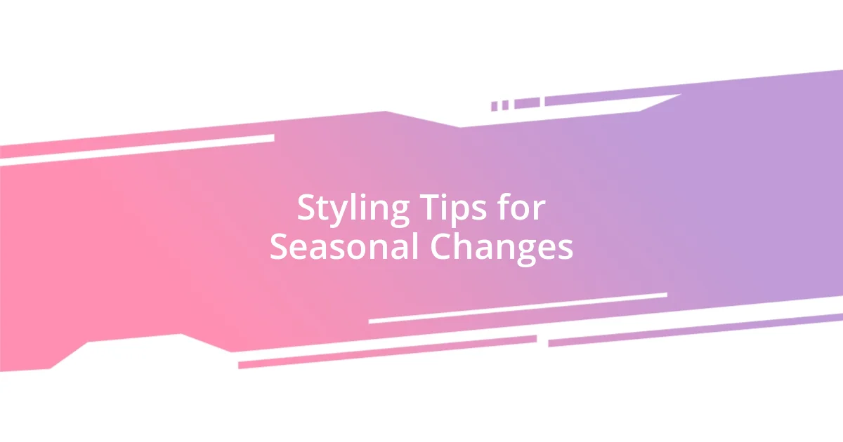 Styling Tips for Seasonal Changes