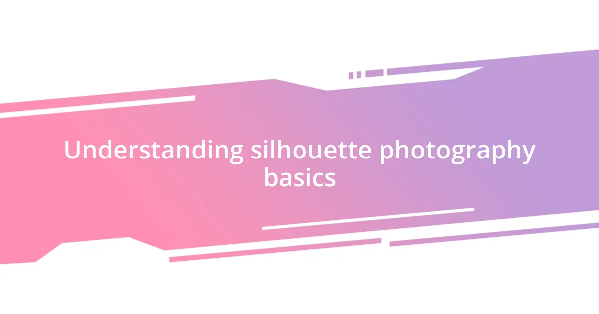 Understanding silhouette photography basics