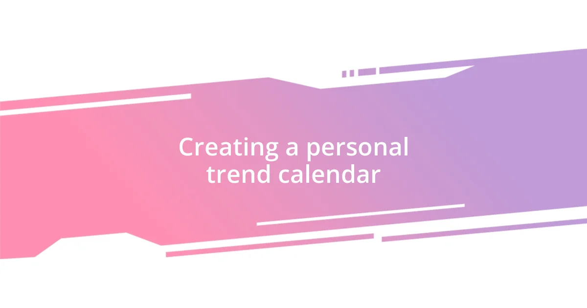 Creating a personal trend calendar