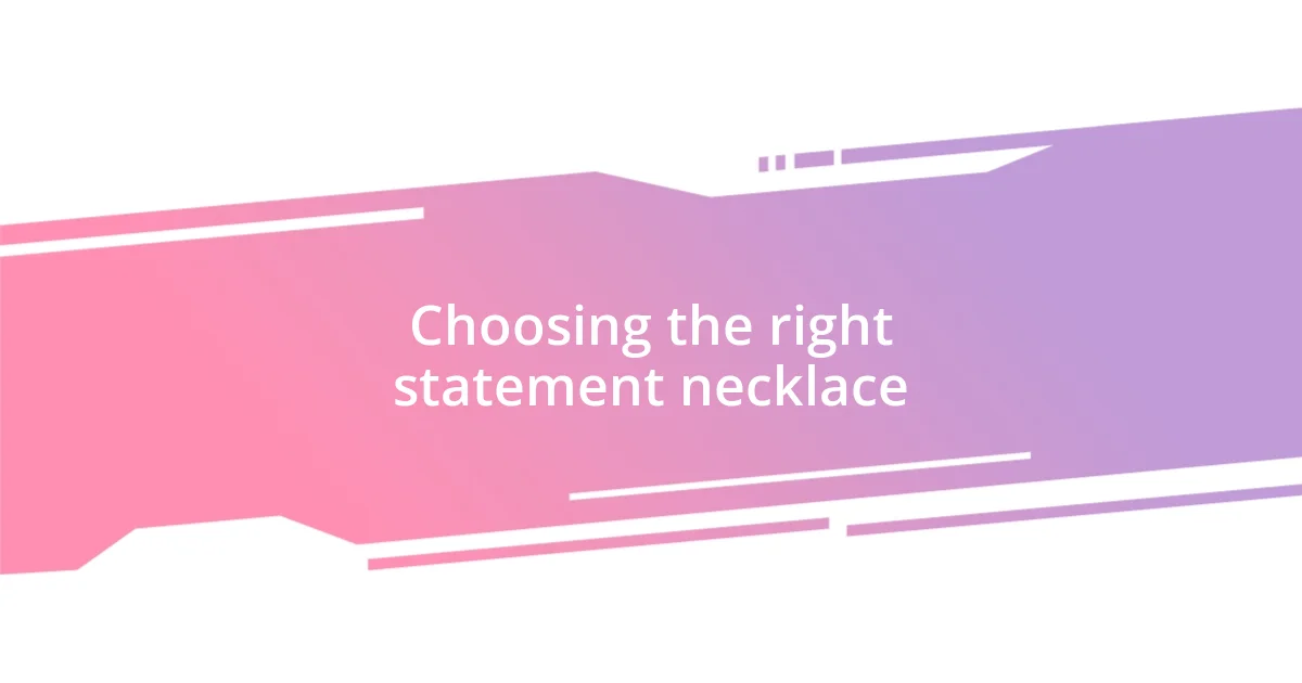 Choosing the right statement necklace