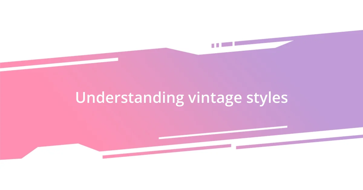 Understanding vintage styles