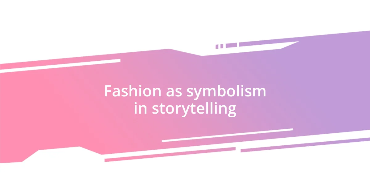 Fashion as symbolism in storytelling