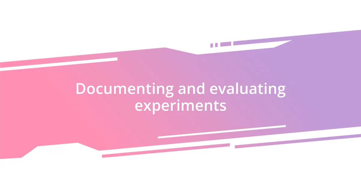 Documenting and evaluating experiments