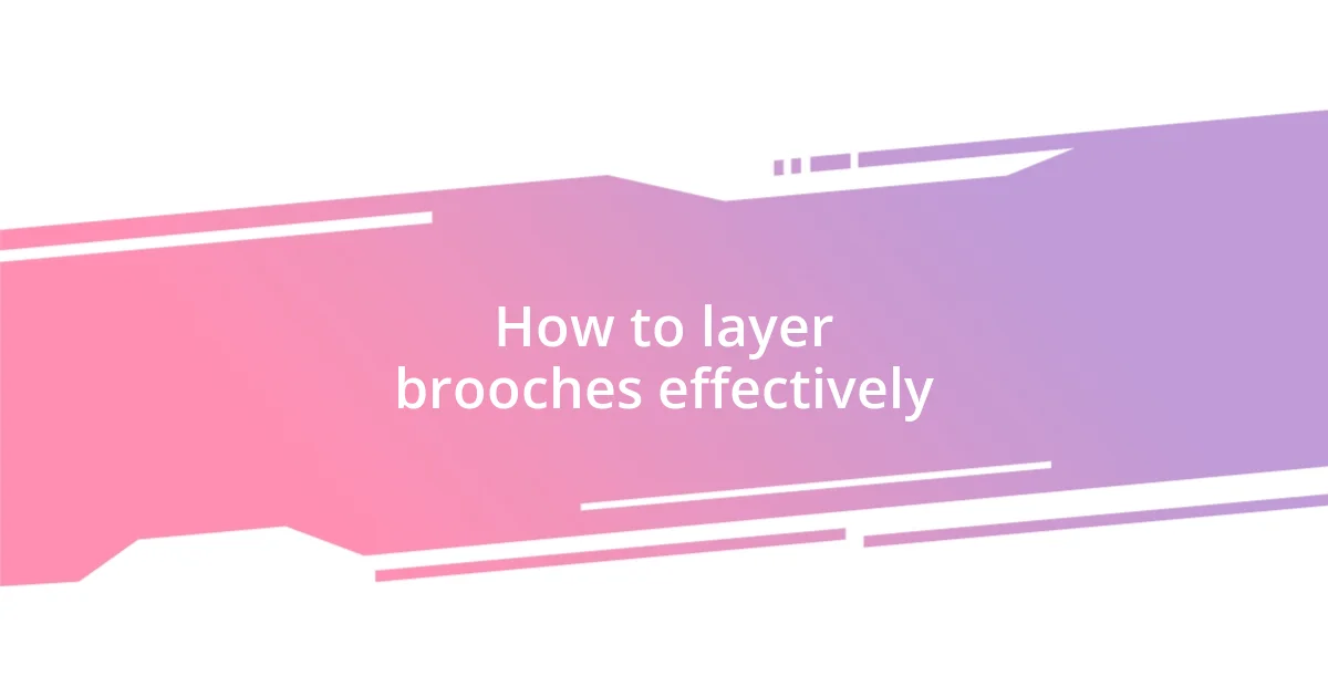 How to layer brooches effectively