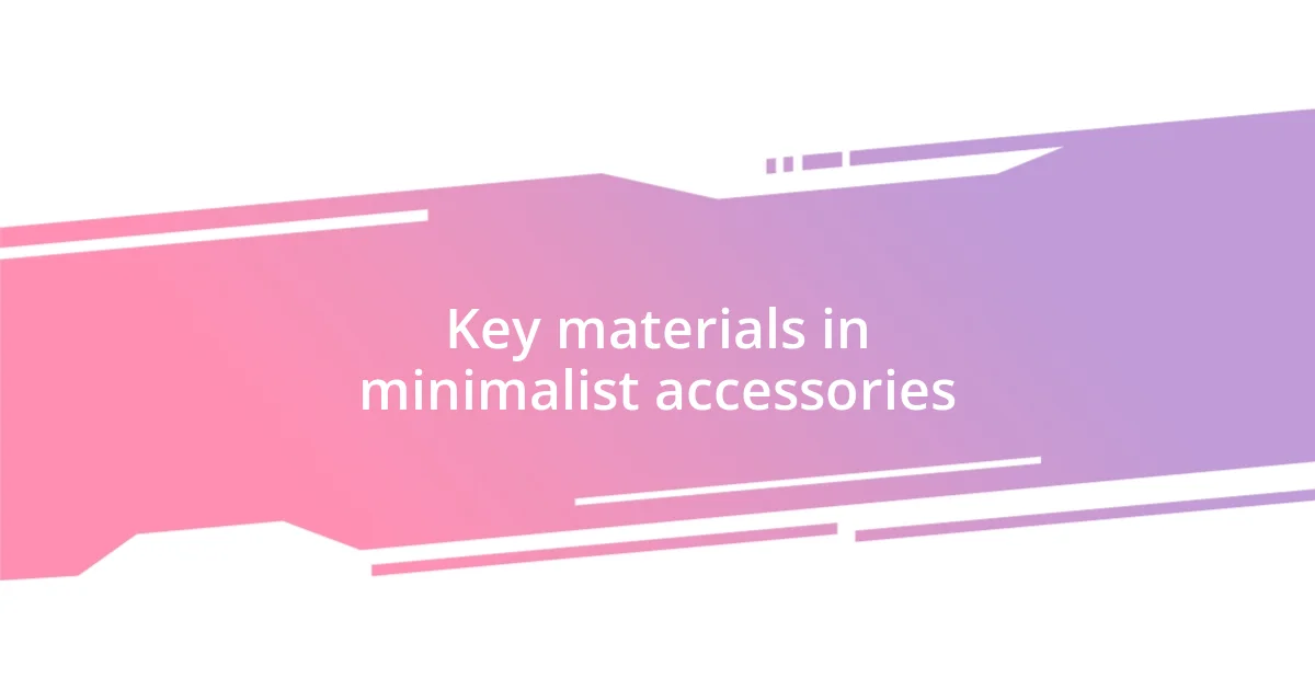 Key materials in minimalist accessories