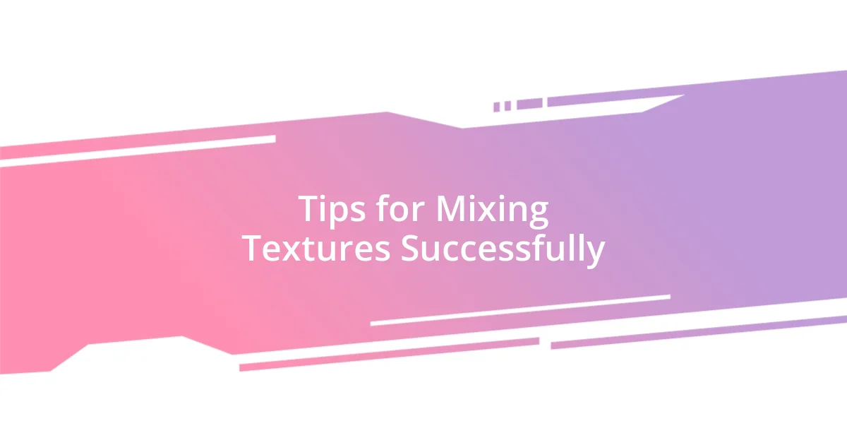 Tips for Mixing Textures Successfully