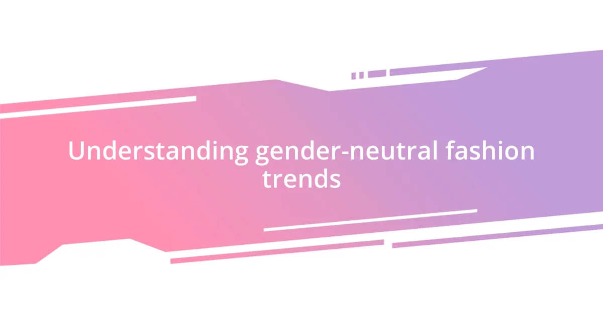 Understanding gender-neutral fashion trends