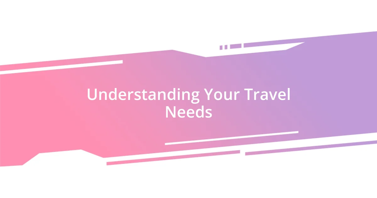 Understanding Your Travel Needs