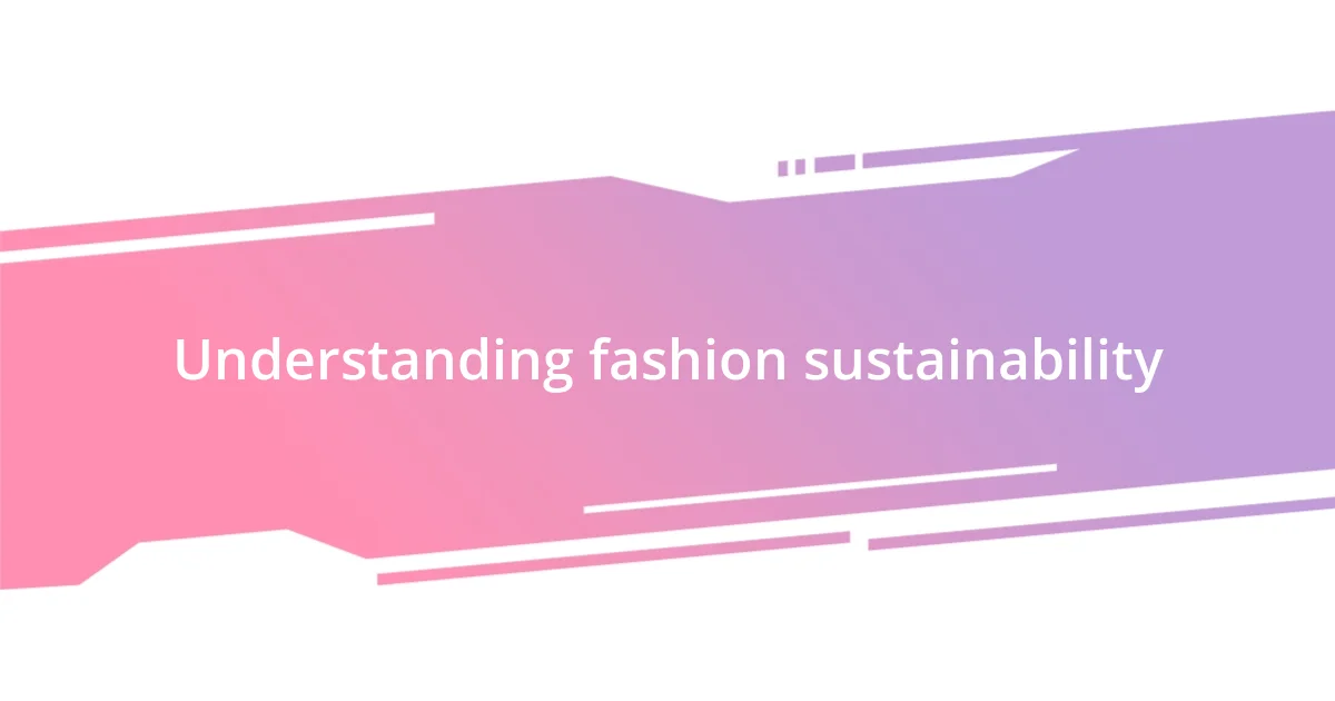 Understanding fashion sustainability