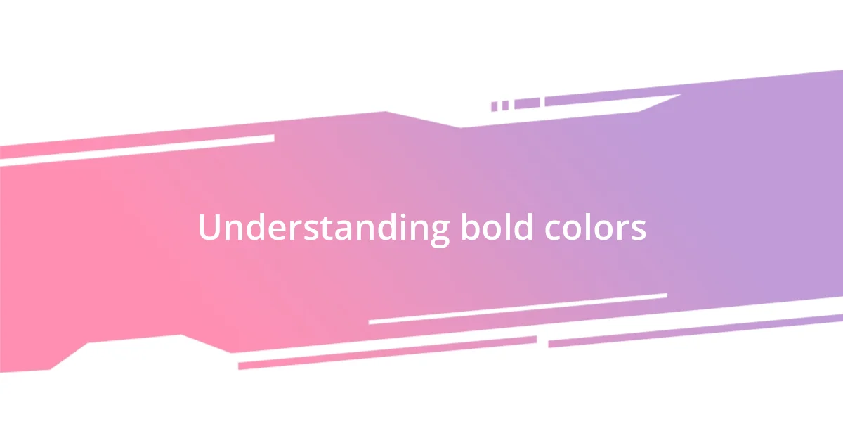 Understanding bold colors