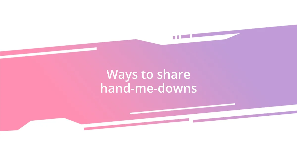 Ways to share hand-me-downs