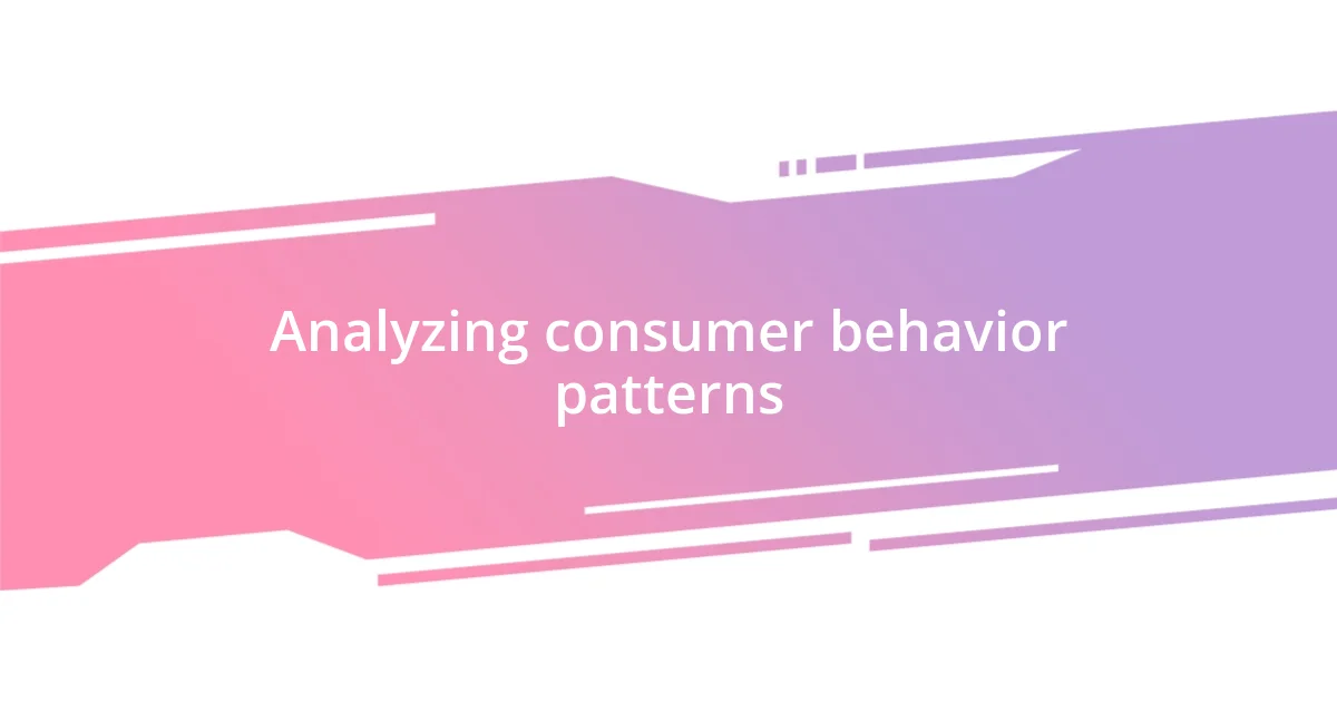 Analyzing consumer behavior patterns