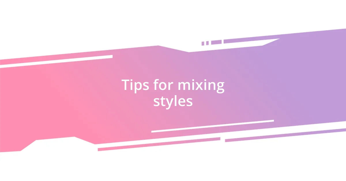 Tips for mixing styles