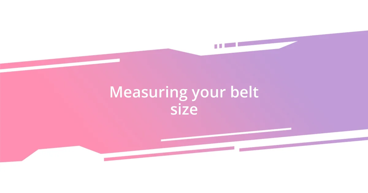 Measuring your belt size